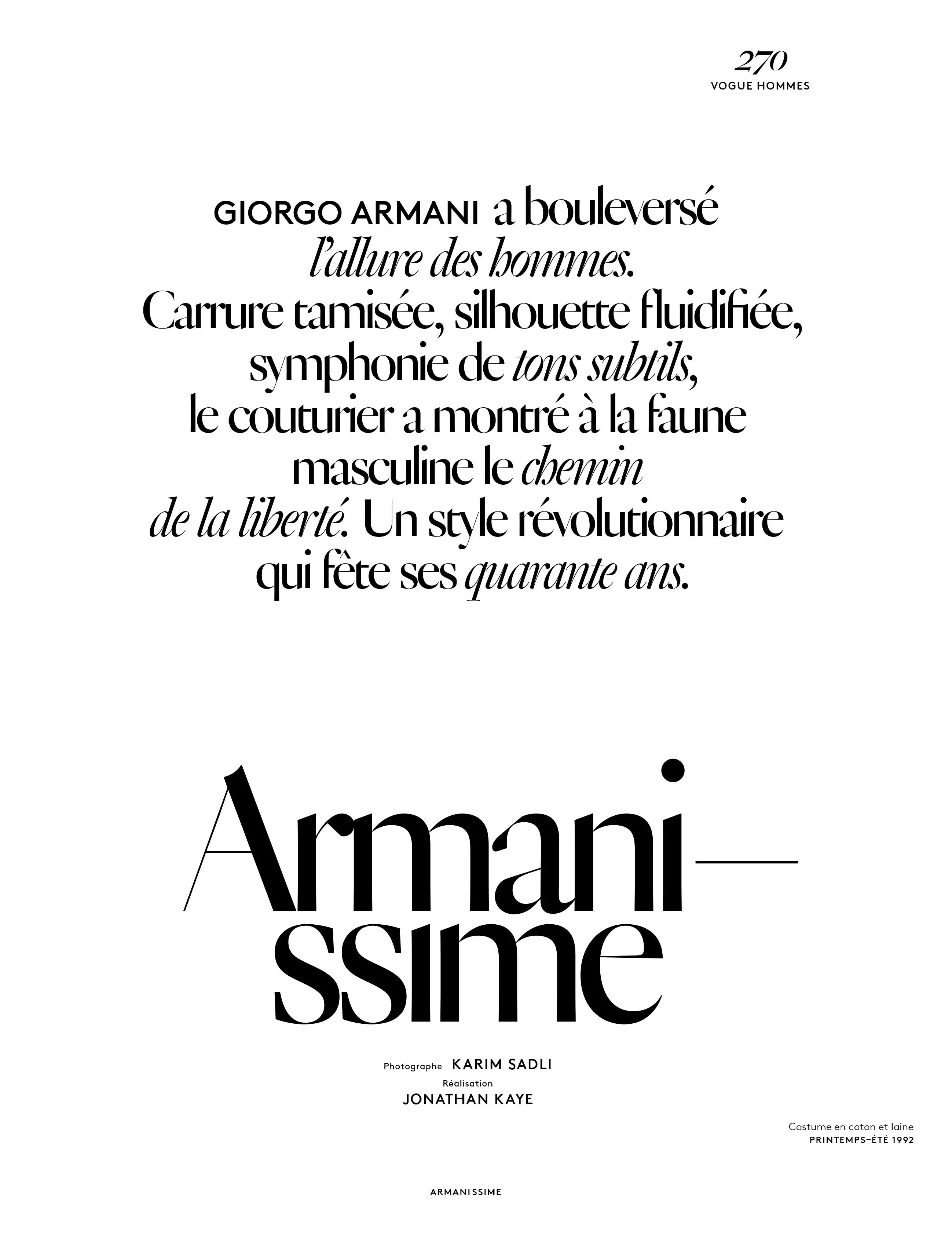 GIORGIO ARMANI ndi bouleversé l'allure des homes. Carrure tamisée, silhouette fluidifiée, symphonie de tons subtils, le couturier a montré à la faune masculine le chemin de la liberté. Un style Révolutionnaire qui fête ses quarante ans.