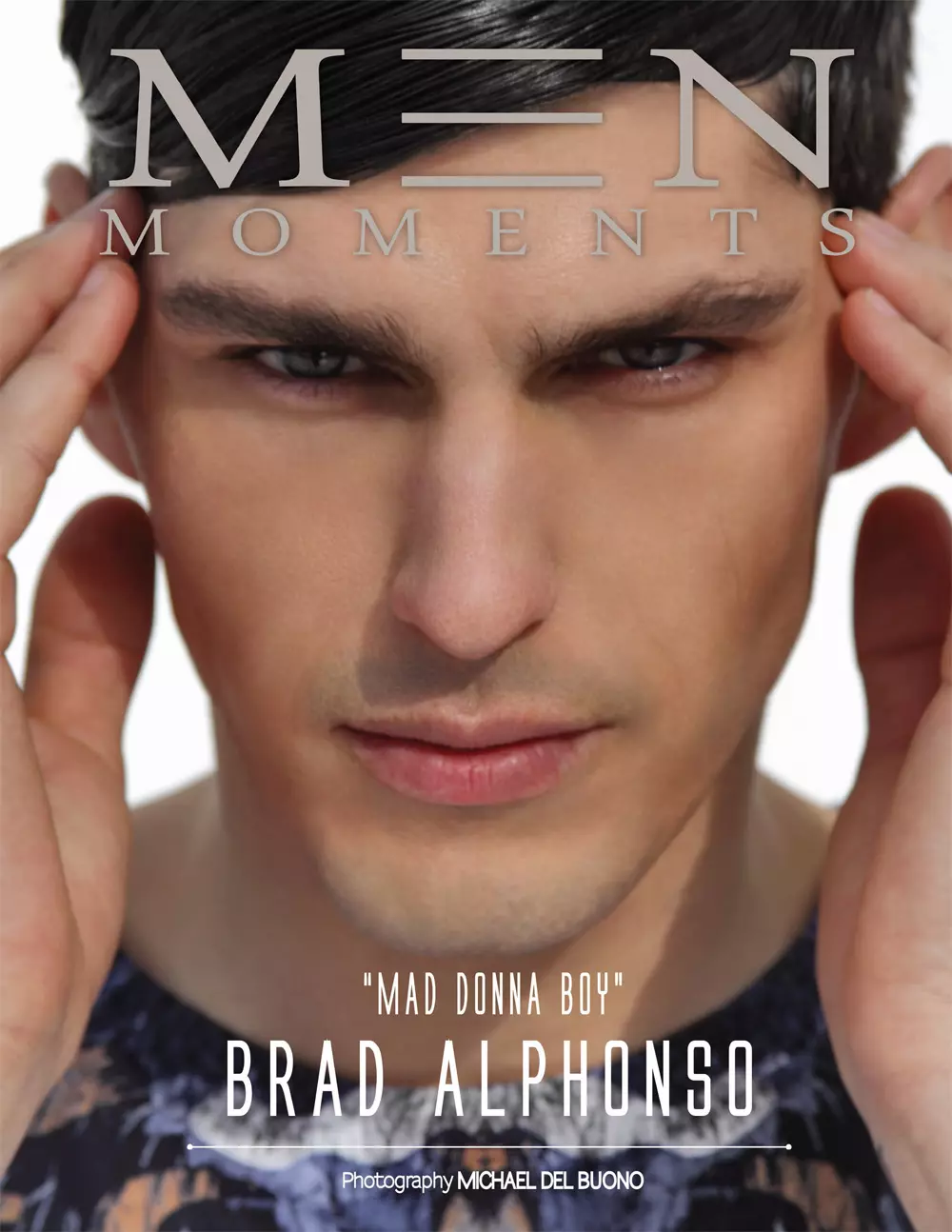 Žurnāla Men Moments Magazine Issue 9 jaunais vāks un stāsts aptver Bredu Alfonso no Wilhelmina Models NYC ar satriecošu talantīgā Maikla del Buono fotogrāfiju. Veidoja Rebecca Engling, modelējot ikdienas un luksusa apģērbus no Zara, Gucci, Armani, Dolce & Gabbana un citiem.